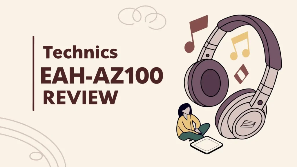 Technics EAH-AZ100 Review: Worth The Hype?