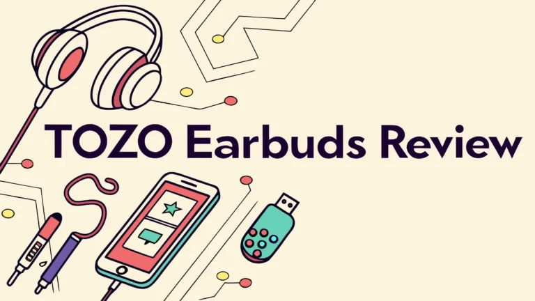 Tozo Earbuds Review: Do They Deliver Premium Sound?