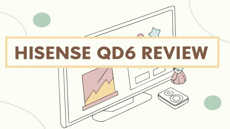 Hisense QD6 Review: Is This QLED TV Worth Your Money?